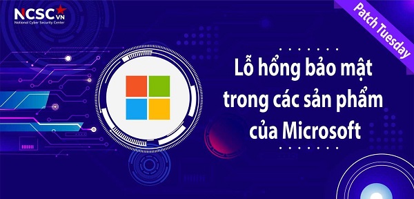 Cảnh báo các lỗ hổng bảo mật nghiêm trọng trong sản phẩm Microsoft