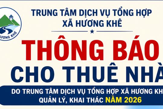 Trung tâm Dịch vụ tổng hợp xã Hương Khê thông báo cho thuê nhà do Trung tâm quản lý, khai thác 